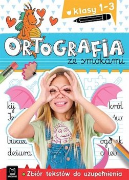 Ortografia ze smokami. Zbiór tekstów do uzupełnienia. Klasa 1-3