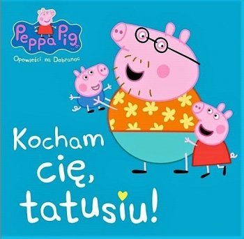 Peppa Pig. Kocham Cię, tatusiu!