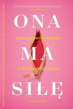 Ona ma siłę. Przełomowy poradnik o seksualności kobiet