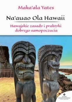 Na'auao Ola Hawaii. Hawajskie zasady i praktyki dobrego samopoczucia