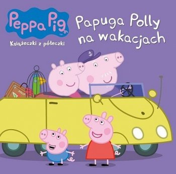 Peppa Pig. Papuga Polly na wakacjach. Książeczki z półeczki