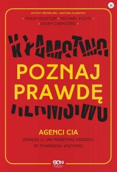 Poznaj prawdę. Agenci CIA zdradzą ci, jak przekonać każdego, by powiedział wszystko