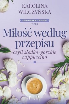 Miłość według przepisu, czyli słodko-gorzkie cappuccino. Kawiarenka za rogiem, tom 2