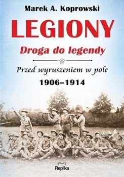 Legiony. Droga do legendy. Przed wyruszeniem w pole. 1906-1914