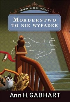 Morderstwo to nie wypadek. Zagadki Hidden Springs, tom 3