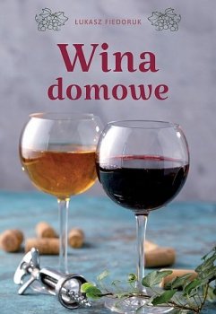 Wina domowe. 100 najlepszych przepisów