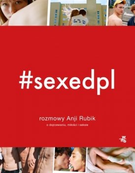 #SEXEDPL. Rozmowy Anji Rubik o dojrzewaniu, miłości i seksie