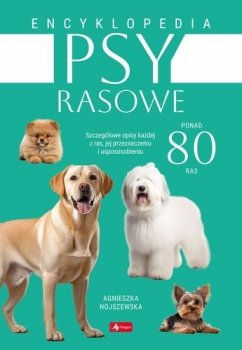 Psy rasowe. Encyklopedia. Ponad 80 ras