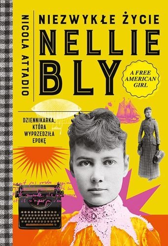 Niezwykłe życie Nellie Bly. Dziennikarka, która wyprzedziła epokę, Nicola Attadio