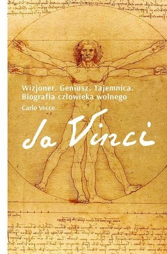Da Vinci. Wizjoner. Geniusz. Tajemnica. Biografia człowieka wolnego, Carlo Vecce