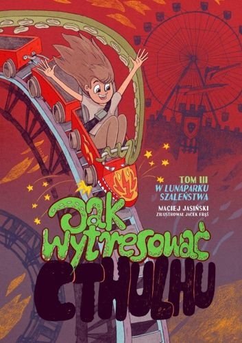 Jak wytresować Cthulhu? W lunaparku szaleństwa, tom 3, Maciej Jasiński