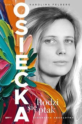 Osiecka. Rodzi się ptak, Karolina Felberg