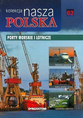 Porty morskie i lotnicze. Nasza Polska, tom 62