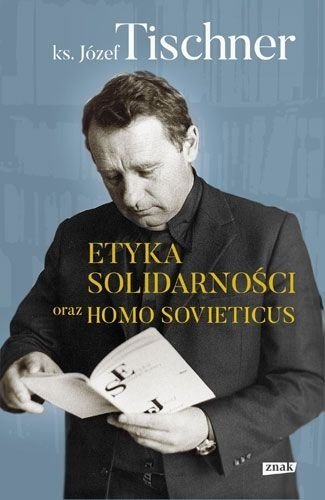 Etyka solidarności oraz Homo sovieticus, Józef Tischner