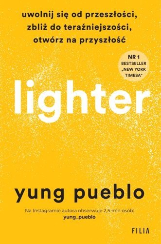 Lighter. Uwolnij się od przeszłości, zbliż do teraźniejszości, otwórz na przyszłość, Yung Pueblo