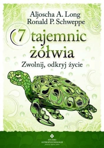 7 tajemnic żółwia. Zwolnij, odkryj życie, Aljoscha A. Long, Ronald P. Schweppe, Studio Astropsychologii, 