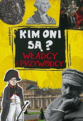 Władcy i przywódcy. Kim oni są?, Joanna Babiarz