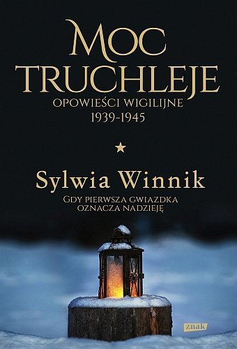 Moc truchleje. Opowieści wigilijne 1939-1945, Sylwia Winnik