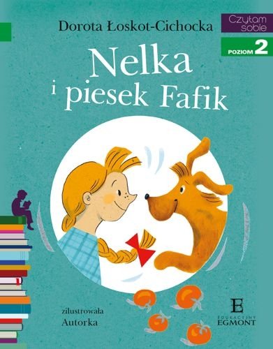 Nelka i piesek Fafik. Czytam sobie. Poziom 2, Dorota Łoskot-Cichocka