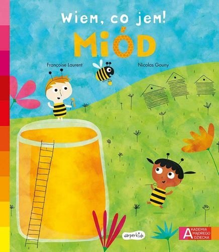 Miód. Akademia mądrego dziecka. Wiem, co jem!, Francoise Laurent