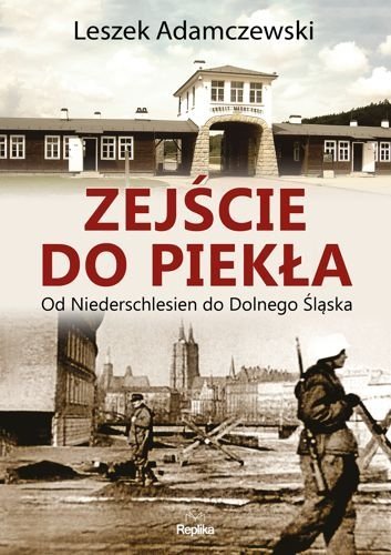 Zejście do piekła. Od Niederschlesien do Dolnego Śląska, Leszek Adamczewski