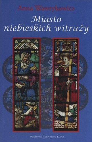 Miasto niebieskich witraży, Anna Wawrykowicz