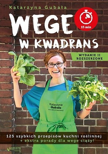 Wege w kwadrans. 125 szybkich przepisów kuchni roślinnej, wydanie 2, Katarzyna Gubała