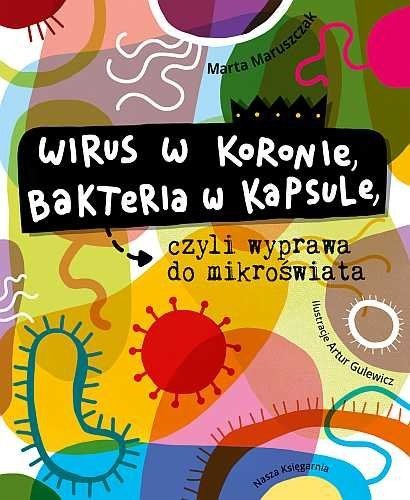 Wirus w koronie, bakteria w kapsule, czyli wyprawa do mikroświata, Marta Maruszczak