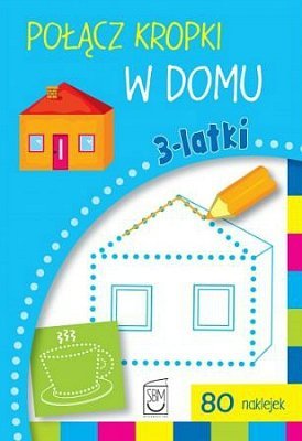 Połącz kropki w domu. 3-latki, Ewa Gorzkowska-Parnas