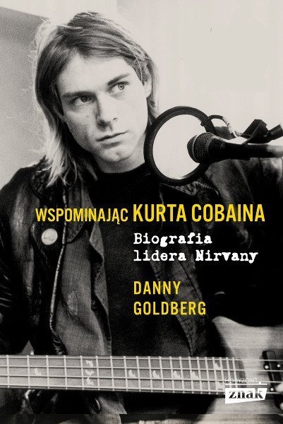 Wspominając Kurta Cobaina. Biografia lidera Nirvany, Danny Goldberg