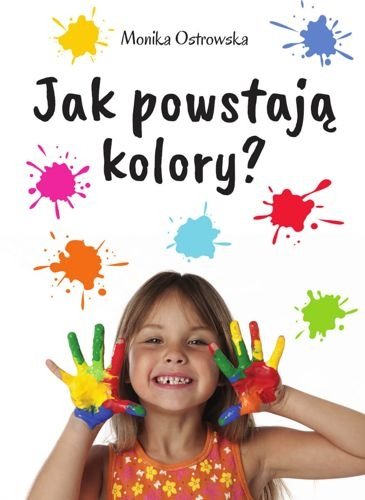 Jak powstają kolory? Monika Ostrowska