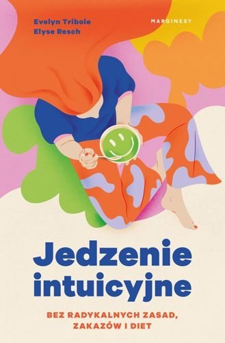 Jedzenie intuicyjne. Bez radykalnych zasad, zakazów i diet, Evelyn Tribole, Elyse Resch