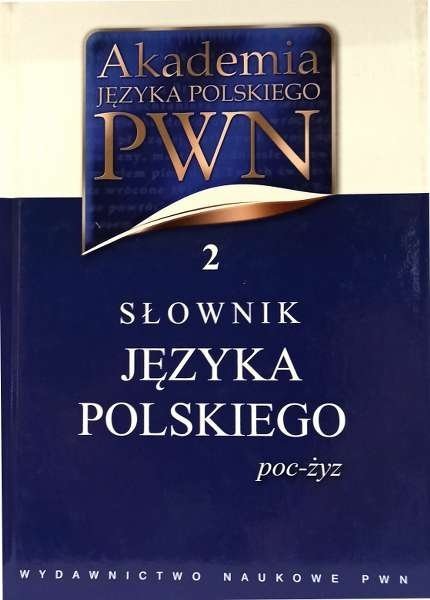 Słownik języka polskiego poc-życ. Akademia języka polskiego PWN, tom 2