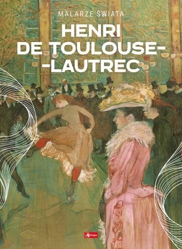Henri de Toulouse-Lautrec. Malarze świata