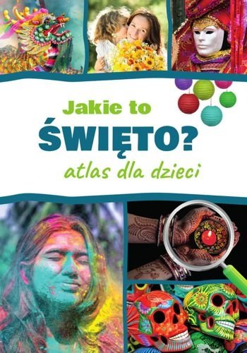 Jakie to święto? Atlas dla dzieci, Monika Płóciennik