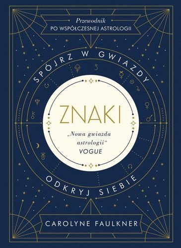 Znaki. Spójrz w gwiazdy. Odkryj siebie, Carolyne Faulkner