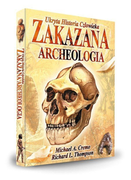 Zakazana archeologia. Ukryta historia człowieka, Michael A. Cremo, Richard L. Thomson