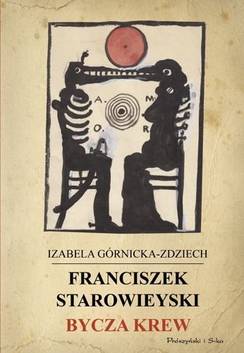 Franciszek Starowieyski. Bycza krew, Izabela Górnicka-Zdziech