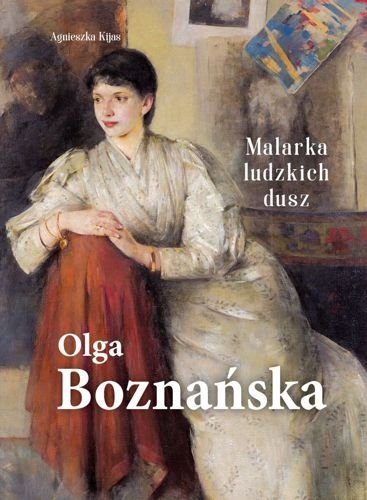Olga Boznańska. Malarka ludzkich dusz. Wydanie 2025, Agnieszka Kijas