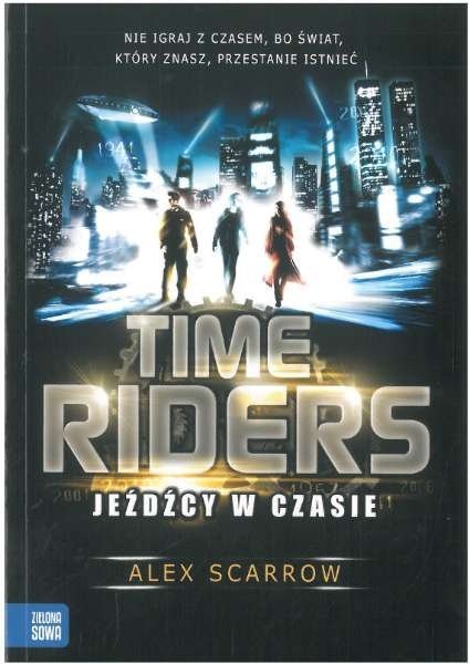 Jeźdźcy w czasie. Time Riders, tom 1, Alex Scarrow