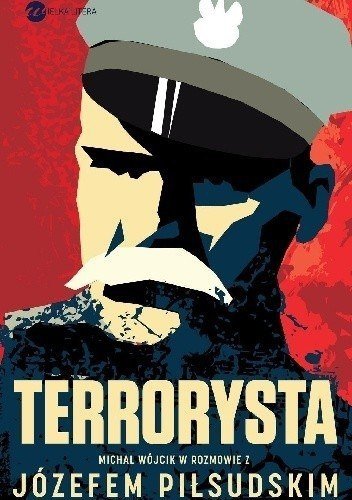 Terrorysta. Wywiad-rzeka z Józefem Piłsudskim, Michał Wójcik