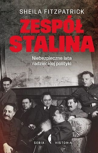 Zespół Stalina. Niebezpieczne lata radzieckiej polityki, Sheila Fitzpatrick