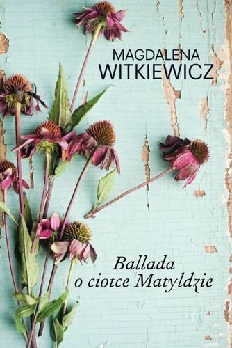 Ballada o ciotce Matyldzie, Magdalena Witkiewicz