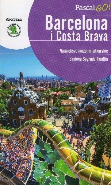 Barcelona i Costa Brava. Pacgal GO!, Zofia Siewak-Sojka, Ludmiła Sojka, Magdalena Kuszewska