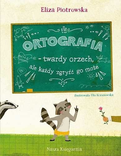 Ortografia twardy orzech, ale każdy zgryźć go może!, Eliza Piotrowska