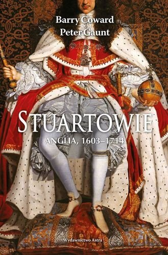 Stuartowie. Anglia, 1603-1714, Barry Coward, Peter Gaunt