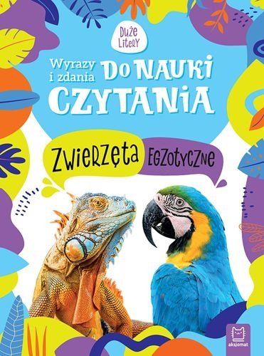 Zwierzęta egzotyczne. Wyrazy i zdania do nauki czytania. Duże litery, Monika Basiejko