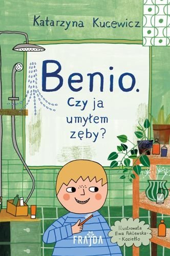 Benio. Czy ja umyłem zęby?, Katarzyna Kucewicz