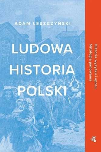 Ludowa Historia Polski, Adam Leszczyński