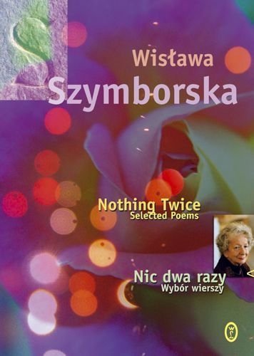 Nic dwa razy. Nothing Twice Wybór wierszy. Wydanie polsko - angielskie, Wisława Szymborska